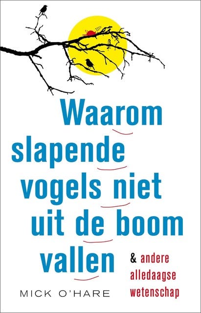Waarom slapende vogels niet uit de boom vallen: en andere alledaagse wetenschap