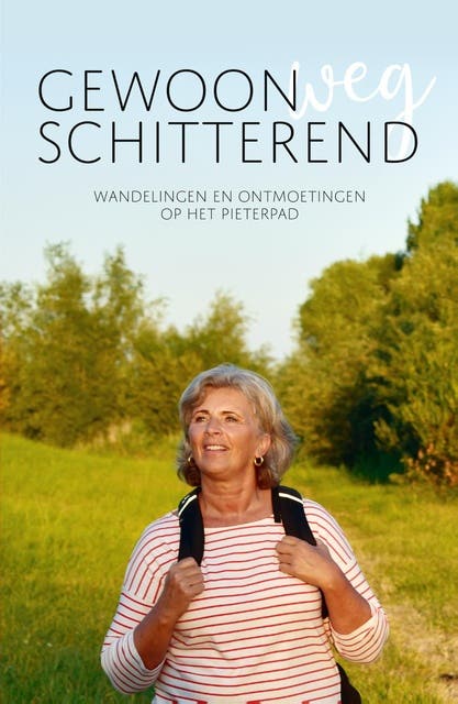 Gewoonweg Schitterend: Wandelingen en ontmoetingen op het Pieterpad