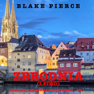 Zbrodnia (i piwo) (Lekka powieść kryminalna o podróży do Europy — Tom 3) – okładka audiobooka, autor Blake Pierce