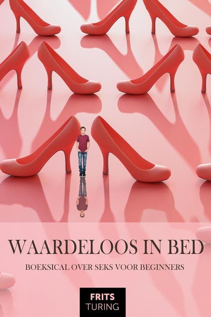 Waardeloos in bed: Boeksical over seks voor beginners – omslag van het luisterboek van Frits Turing