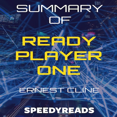 Summary of Ready Player One by Ernest Cline - Finish Entire Novel in 15 Minutes