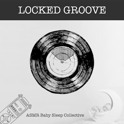 Locked Groove - ASMR-Sound for your Baby to Sleep (Unabridged)