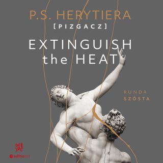 Extinguish The Heat. Runda szósta – okładka audiobooka, autor Katarzyna Barlińska vel P.S. HERYTIERA - "Pizgacz"