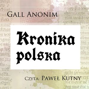 Kronika polska – okładka audiobooka, autor Gall Anonim
