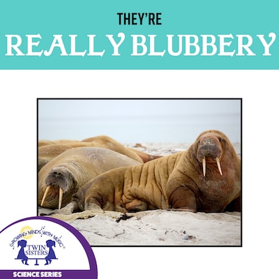 They're Really Blubbery