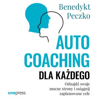 Autocoaching dla każdego. Odnajdź swoje mocne strony i osiągnij zaplanowane cele – okładka audiobooka, autor Benedykt Peczko
