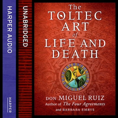 The Toltec Art of Life and Death