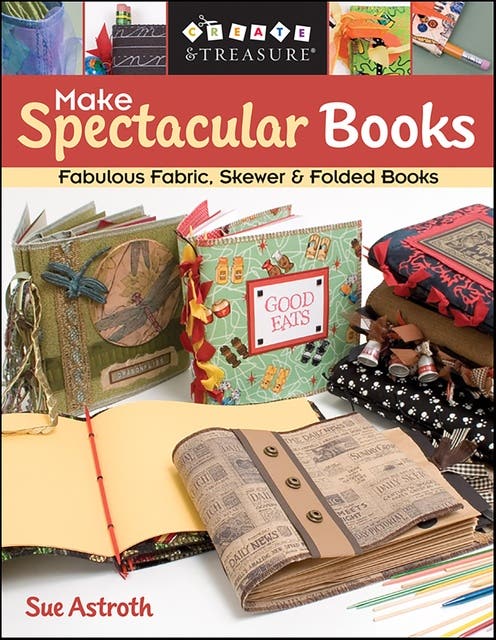 Make Spectacular Books: Fabulous Fabric, Skewer & Folded Books – omslag til lydbogen af Sue Astroth