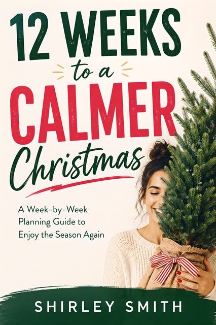 12 Weeks to a Calmer Christmas: A Week-by-Week Planning Guide to Enjoy the Season Again – omslag til lydbogen af Shirley Smith