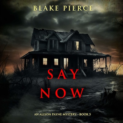 Say Now (An Alison Payne Suspense Thriller—Book Five) – omslag til lydbogen af Blake Pierce