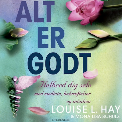 Alt er godt – omslag til lydbogen af Louise L hay, Mona Lisa Schulz