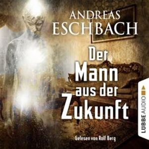 Der Mann aus der Zukunft – okładka audiobooka, autor Andreas Eschbach
