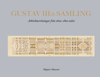 Gustav III:s samling : Arkitekturritningar från 1600-1800-talen
