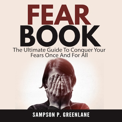 Fear Book: The Ultimate Guide To Conquer Your Fears Once And For All – omslag til lydbogen af Sampson P. Greenlane