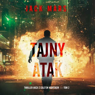 Tajny atak (Thriller akcji z Cole'em Hunterem — Tom 2) – okładka audiobooka, autor Jack Mars
