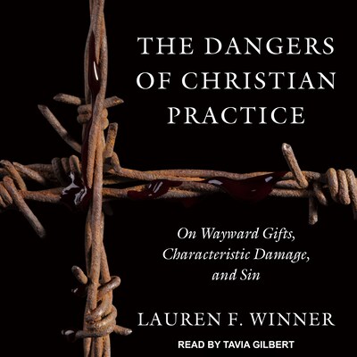 The Dangers of Christian Practice – omslag til lydbogen af Lauren F. Winner