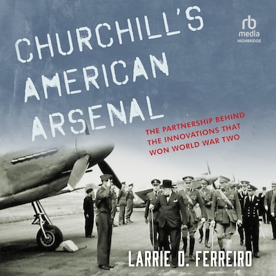 Churchill's American Arsenal – omslag til lydbogen af Larrie D. Ferreiro