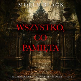 Wszystko, co pamięta (Thriller sensacyjny o agentce FBI Jade Savage — Tom 3) – okładka audiobooka, autor Molly Black