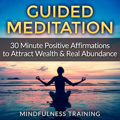 Guided Meditation: 30 Minute Positive Affirmations Hypnosis to Attract Wealth & Real Abundance (Law of Attraction, Deep Sleep Hypnosis, Anxiety & Stress Relief, Relaxation Techniques)