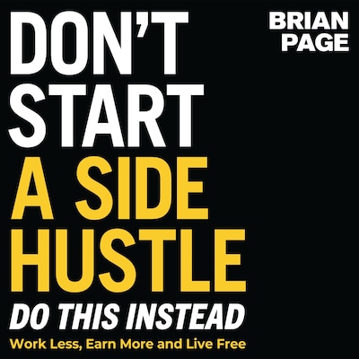 Don't Start a Side Hustle!