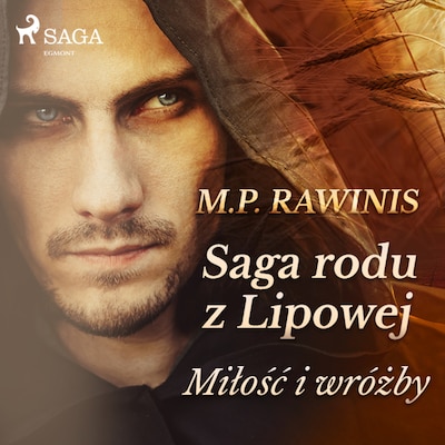 Saga rodu z Lipowej 1: Miłość i wróżby – okładka audiobooka, autor Marian Piotr Rawinis