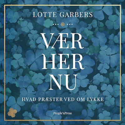 Vær her nu - hvad præster ved om lykke – omslag til lydbogen af Lotte Garbers