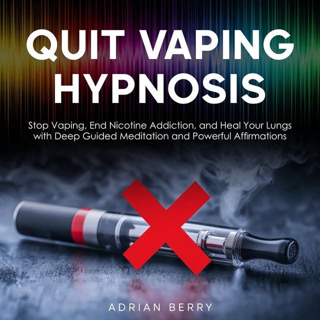 Quit Vaping Hypnosis: Stop Vaping, End Nicotine Addiction, and Heal Your Lungs with Deep Guided Meditation and Powerful Affirmations – omslag til lydbogen af Adrian Berry