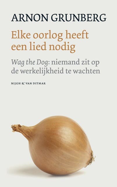Elke oorlog heeft een lied nodig: wag the dog: niemand zit op de werkelijkheid te wachten