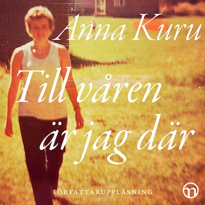 Till våren är jag där: En anhörig-biografi om organdonation