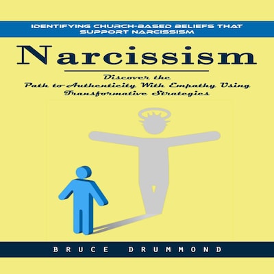 Narcissism: Identifying Church-based Beliefs That Support Narcissism (Discover the Path to Authenticity With Empathy Using Transformative Strategies) – omslag til lydbogen af Matt g, Bruce Drummond