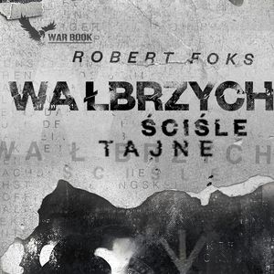 Wałbrzych. Ściśle tajne – okładka audiobooka, autor Robert Foks