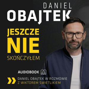 Daniel Obajtek. Jeszcze nie skończyłem – okładka audiobooka, autor Daniel Obajtek, Wiktor Świetlik