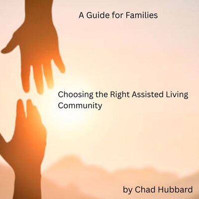 Choosing the Right Assisted Living Community: A Guide for Families – omslag til lydbogen af Chad Hubbard