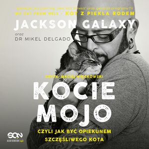 Kocie mojo, czyli jak być opiekunem szczęśliwego kota – okładka audiobooka, autor Jackson Galaxy, Mikel Maria Delgado