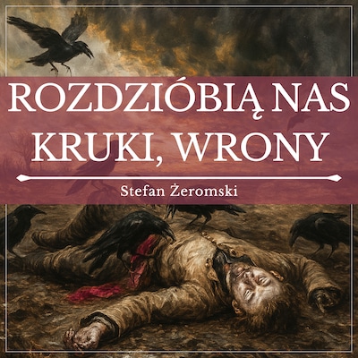Rozdzióbią nas kruki, wrony