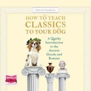 How To Teach Classics to Your Dog – okładka audiobooka, autor Philip Womack