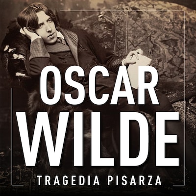 Oscar Wilde. Tragedia pisarza – okładka audiobooka, autor M. Siwy