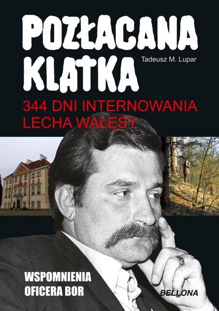 Pozłacana klatka: 344 dni internowania Lecha Wałęsy