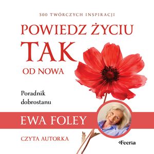 Powiedz życiu TAK od nowa. 300 twórczych inspiracji – okładka audiobooka, autor Ewa Foley