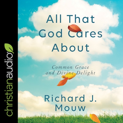 All That God Cares About – omslag til lydbogen af Richard J. Mouw