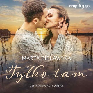 Tylko tam – okładka audiobooka, autor Marta Bielawska