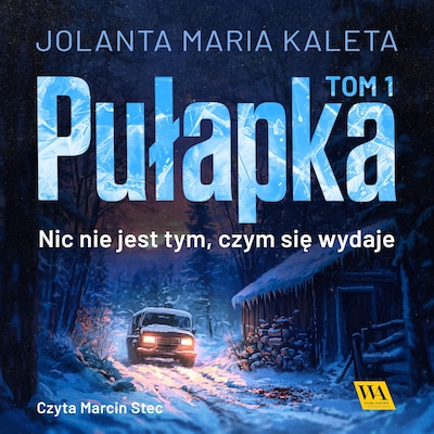 Pułapka. Nic nie jest tym, czym się wydaje. Tom pierwszy – okładka audiobooka, autor Jolanta Maria Kaleta