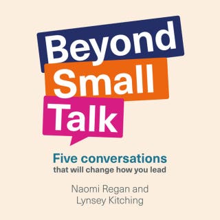 Beyond Small Talk - Five conversations that will change how you lead (Unabridged)