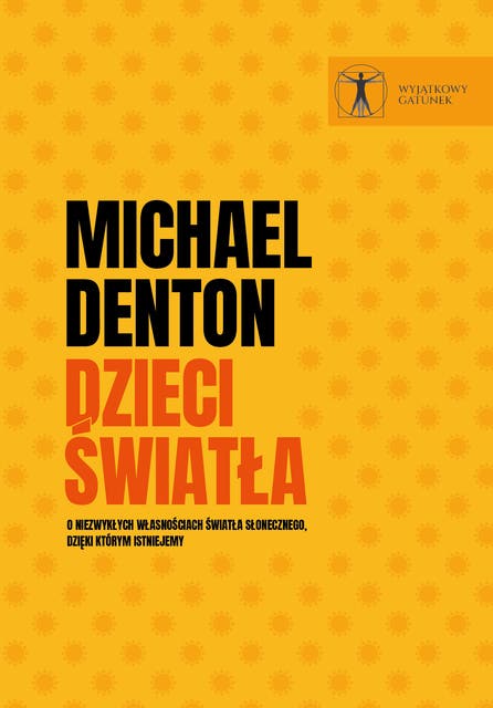 Dzieci światła: O niezwykłych własnościach światła słonecznego, dzięki którym istniejemy