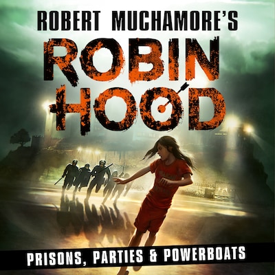 Robin Hood 7: Prisons, Parties & Powerboats (Robert Muchamore's Robin Hood)