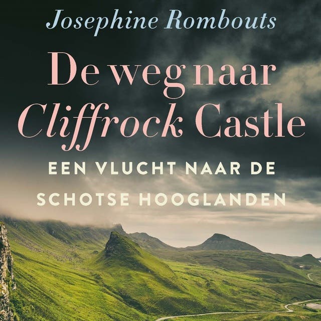 De weg naar Cliffrock Castle: Een vlucht naar de Schotse Hooglanden – omslag van het luisterboek van Josephine Rombouts