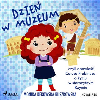 Dzień w muzeum czyli opowieść Caiusa Probinusa o życiu w starożytnym Rzymie – okładka audiobooka, autor Monika Rekowska-Ruszkowska