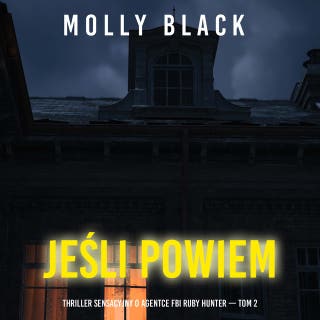 Jeśli powiem (Thriller sensacyjny o agentce FBI Ruby Hunter — Tom 2) – okładka audiobooka, autor Molly Black