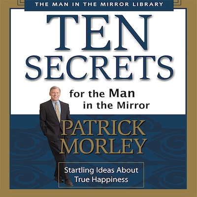 Ten Secrets for the Man in the Mirror