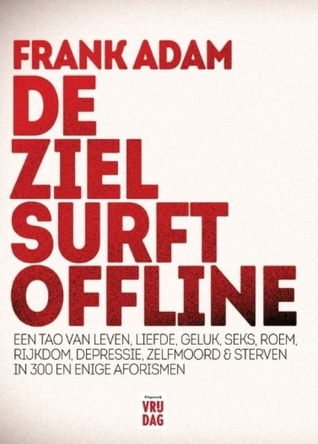 De ziel surft offline: een Tao van leven, liefde, geluk, seks, roem, rijkdom, depressie, zelfmoord & sterven in 300 en enige aforismen – omslag van het luisterboek van Frank Adam